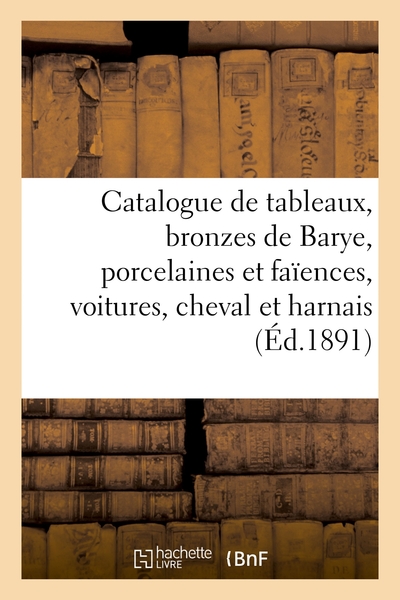 Picture of Catalogue de tableaux anciens et modernes, bronzes de Barye et autres, porcelaines