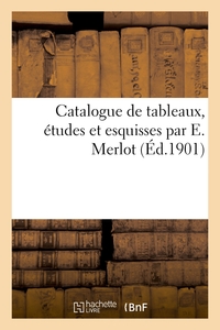 Picture of Catalogue de tableaux, études et esquisses par E. Merlot