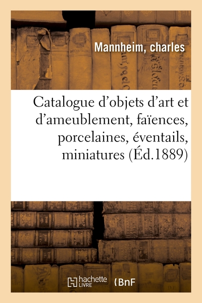 Image de Catalogue d'objets d'art et d'ameublement, faïences, porcelaines, éventails, miniatures, orfèvrerie