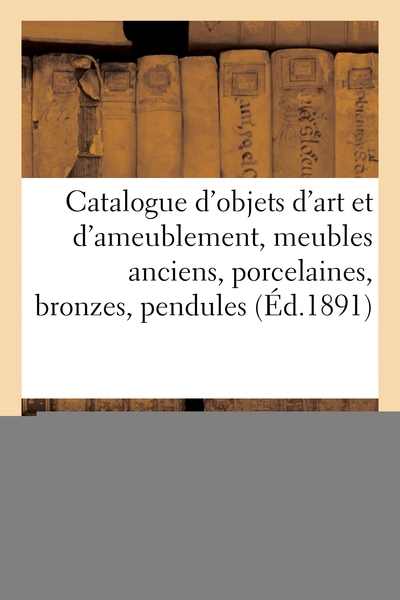 Image de Catalogue d'objets d'art et d'ameublement, meubles anciens, porcelaines, bronzes, pendules