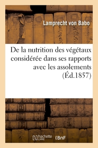 Image de De la nutrition des végétaux considérée dans ses rapports avec les assolements