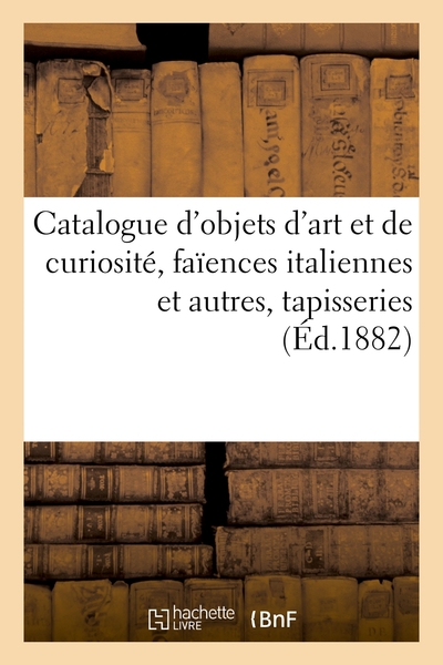 Picture of Catalogue d'objets d'art et de curiosité, faïences italiennes et autres, tapisseries