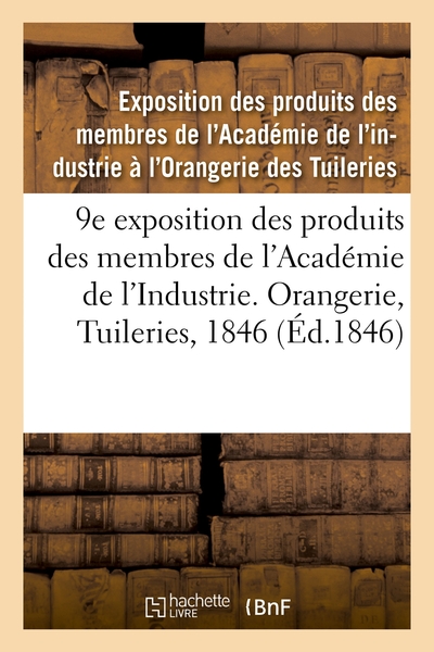 Picture of 9e exposition des produits des membres de l'Académie de l'Industrie. Orangerie, Tuileries, 1846