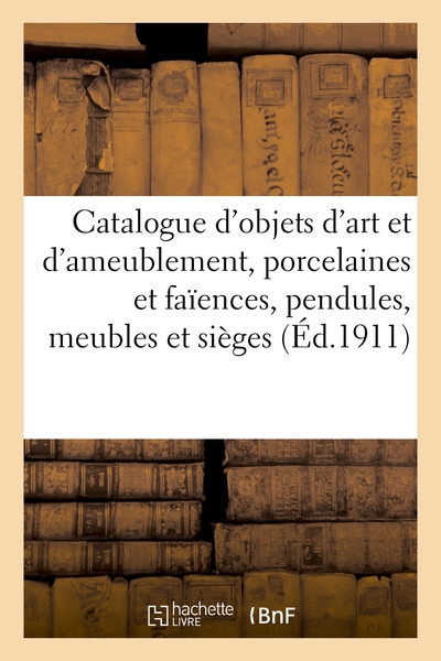 Picture of Catalogue d'objets d'art et d'ameublement, porcelaines et faïences, pendules, meubles