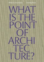 Picture of Gumuchdjian Architects Sensing Place What's the Point of Architecture? /anglais