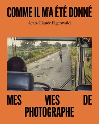Image de Comme il m'a été donné - Mes vies de photographe