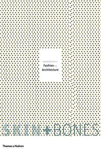 Picture of Skin and Bones Parallel Practices in Fashion and Architecture /anglais