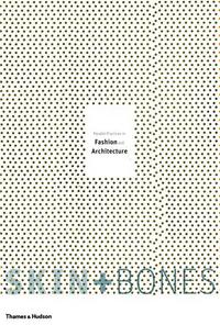 Picture of Skin and Bones Parallel Practices in Fashion and Architecture /anglais