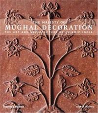 Picture of The Majesty of Mughal Decoration The Art and Architecture of Islamic India /anglais