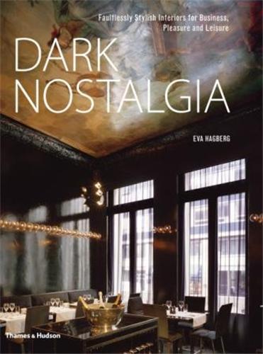 Picture of Dark Nostalgia Faultless Stylish Interiors for Business, Pleasure and Leisure /anglais