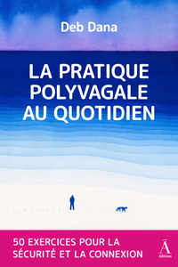 Picture of LA PRATIQUE POLYVAGALE AU QUOTIDIEN : 50 EXERCICES POUR LA SECURITE ET LA CONNEXION