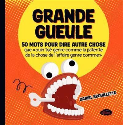 Picture of GRANDE GUEULE. 50 MOTS POUR DIRE AUTRE CHOSE QUE "OUIN TSE GENRE