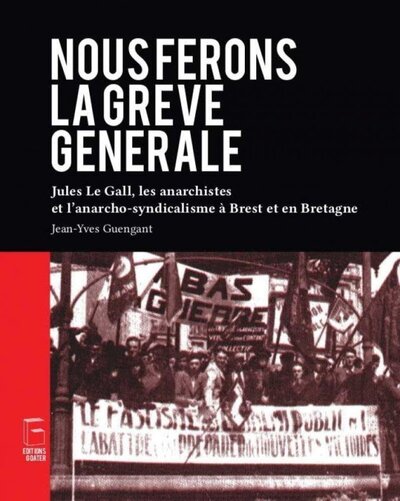 Picture of Nous ferons la grève générale - Jules Le Gall, les anarchistes et l'anarcho-syndicalisme à Brest et en Bretagne