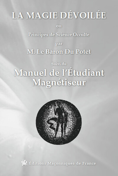 Picture of La magie dévoilée ou Principes de Science Occulte suvi du Manuel de l'étudiant magnétiseur