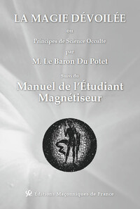 Picture of La magie dévoilée ou Principes de Science Occulte suvi du Manuel de l'étudiant magnétiseur