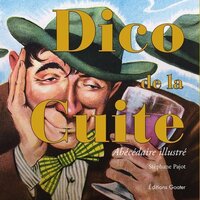 Image de Dico de la cuite - abécédaire illustré