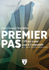 Image de Premier pas - 1570 km à pied jusqu'à Compostelle, par la voie de Tours et le chemin du Nord