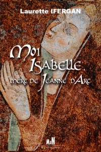Picture of Moi Isabelle, mère de Jeanne d'Arc
