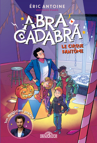 Image de Eric Antoine - Abracadabra - tome 2 Le cirque fantôme