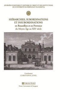 Picture of Hiérarchies, subordinations et insubordinations en Roussillon et en Provence du moyen Age au XIXe siècle