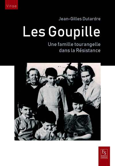 Image de GOUPILLE UNE FAMILLE TOURANGELLE DANS LA RESISTANCE (LES)