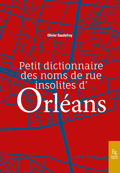 Picture of Petit dictionnaire des noms de rue insolites d'Orléans