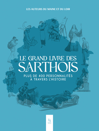 Image de Le grand livre des Sarthois - Plus de 400 personnalités a travers l'histoire