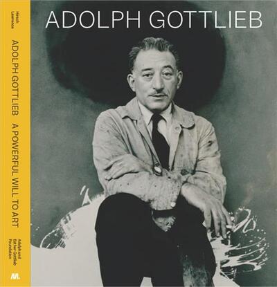 Picture of Adolph Gottlieb: A Powerful Will to Art /anglais