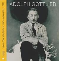 Picture of Adolph Gottlieb: A Powerful Will to Art /anglais