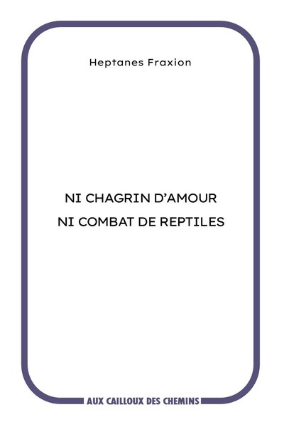 Picture of Ni chagrin d'amour ni combat de reptiles