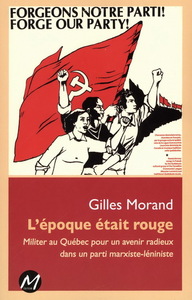 Picture of L'EPOQUE ETAIT ROUGE : MILITER AU QUEBEC POUR UN AVENIR RADIEUX