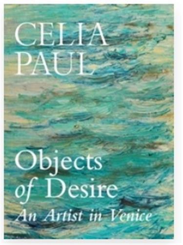 Picture of Celia Paul Objects of Desire An Artist in Venice /anglais