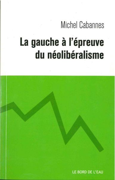Image de La Gauche a l'Épreuve du Neoliberalisme