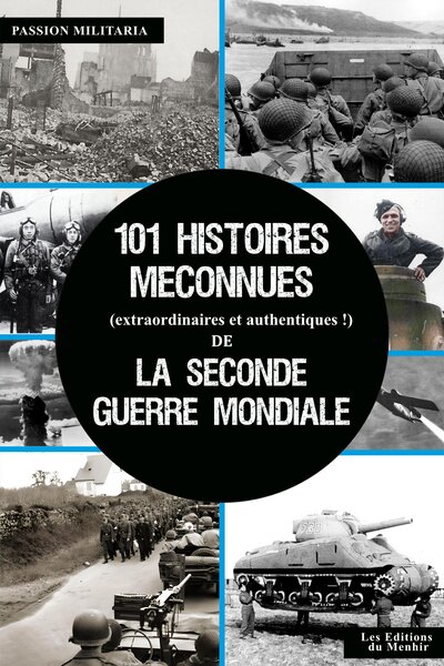 Image de 101 histoires méconnues (extraordinaires et authentiques !) de la Seconde Guerre Mondiale