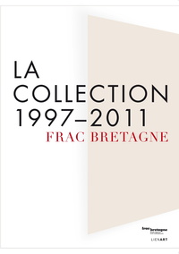 Image de FRAC BRETAGNE LA COLLECTION 1997 2011
