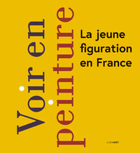 Picture of Voir en peinture. La jeune figuration en France