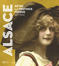 Image de Alsace. Rêver la province perdue 1871-1914