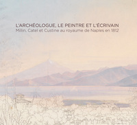 Picture of L'archéologue, le peintre  et l'écrivain : Millin, Catel  et Custine au royaume de Naples en 1812
