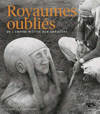 Image de Royaumes oubliés : De l'empire hittite aux Araméens : album de l'exposition Louvre