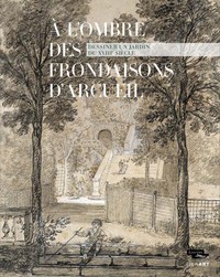 Image de A l ombre des frondaisons d arcueil dessiner un jardin du xviii e siecle