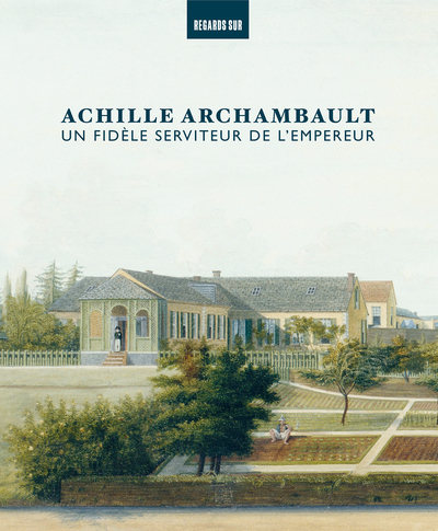 Picture of Achille Archambault, un fidèle serviteur de l'Empereur
