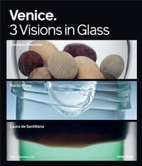 Picture of Venice: 3 Visions in Glass: Cristiano Bianchin, Yoichi Ohira, Laura de Santillan /franCais/anglais