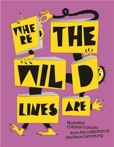 Picture of Where the Wild Lines Are: Illustrated Children's books from the collection of Die Neue Sammlung /ang