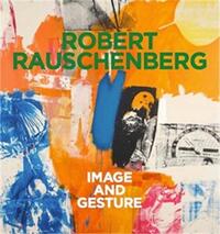 Image de Robert Rauschenberg Image and Gesture /anglais/allemand