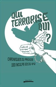 Image de QUI TERRORISE QUI ? : CHRONIQUES DU PROCES DES INCULPEA ES DU 8 DECEMBRE