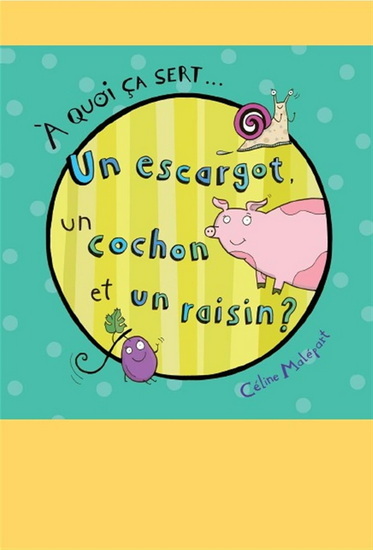 Picture of A QUOI CA SERT... UN ESCARGOT, UN COCHON ET UN RAISIN
