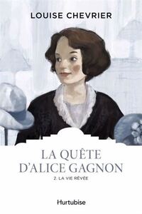Picture of LA QUETE D'ALICE GAGNON V 02 LA VIE REVEE