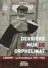 Picture of DERRIERE LE MUR DE L'ORPHELINAT - LORIENT - LA PROVIDENCE 1951-1962
