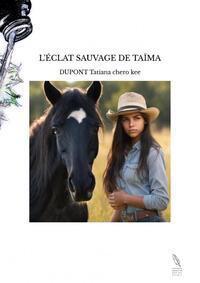 Image de L'ÉCLAT SAUVAGE DE TAÏMA