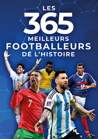 Image de Les 365 meilleurs footballeurs de l'histoire